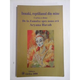  Inuaki,  reptilianul  din  mine.  Cartea a doua.  De la Zamolxe  spre noua  era.  -  Aryana  Havah   
